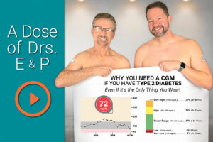 A Dose of Drs E+P, Why Type 2s Need a CGM