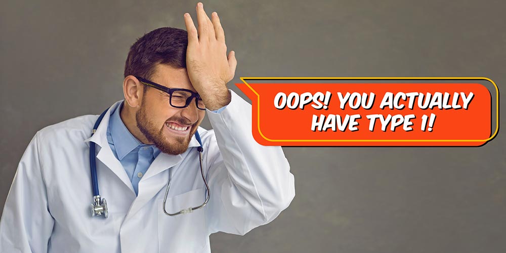 A male doctor facepalming his forehead with a frustrated expression next to text that reads, "Oops! You actually have Type 1!"